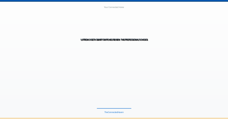 Lutron Caseta Smart Switches Review: The Professional’s Choice