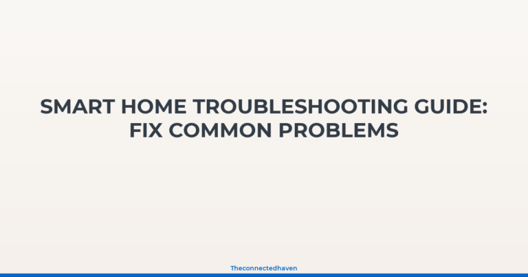 Smart Home Troubleshooting Guide: Fix Common Problems