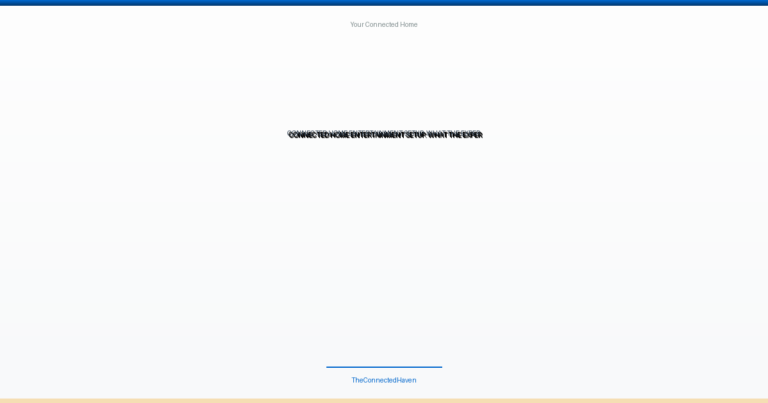 Connected Home Entertainment Setup: What the Experts Don’t Tel…