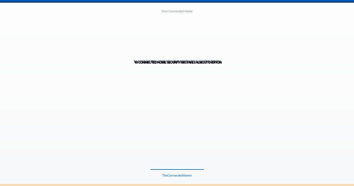 connected home security tips - 10 Connected Home Security Mistakes Almo