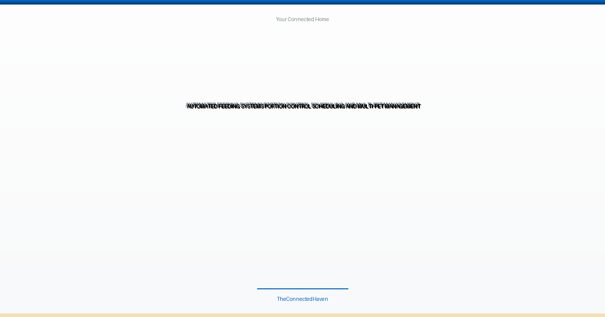 Automated Feeding Systems: Portion Control, Scheduling, and Multi-Pet Management