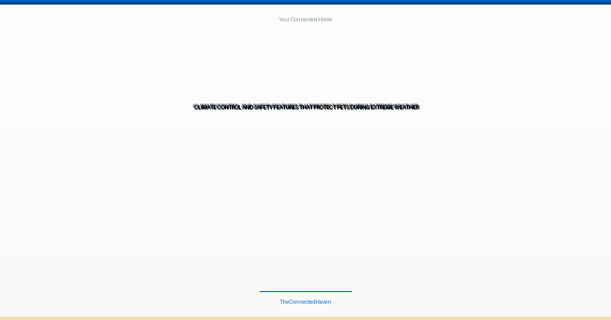 Climate Control and Safety Features That Protect Pets During Extreme Weather