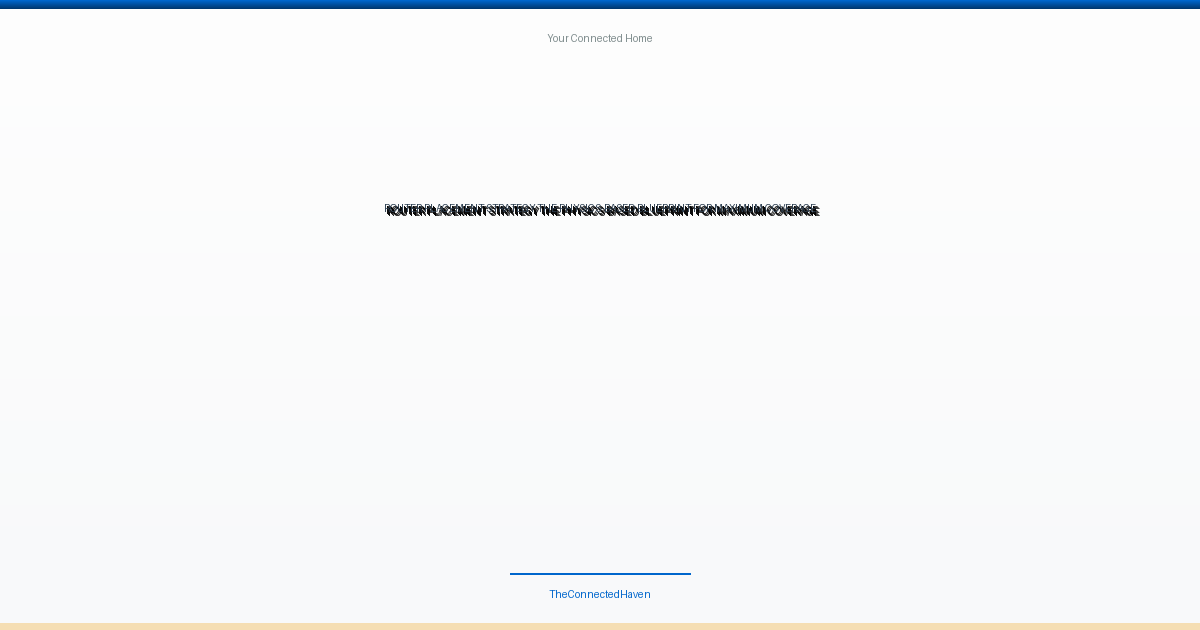 Router Placement Strategy: The Physics-Based Blueprint for Maximum Coverage