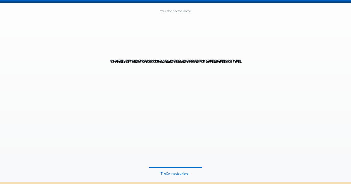 Channel Optimization: Decoding 2.4GHz vs 5GHz vs 6GHz for Different Device Types