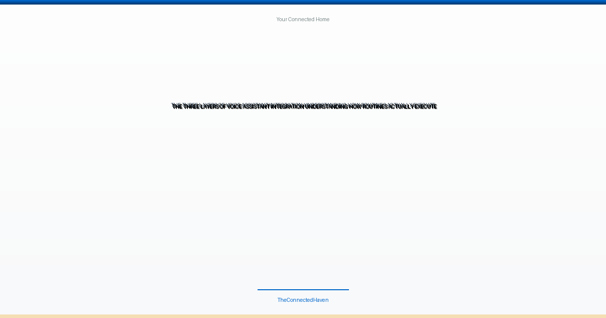 The Three Layers of Voice Assistant Integration: Understanding How Routines Actually Execute