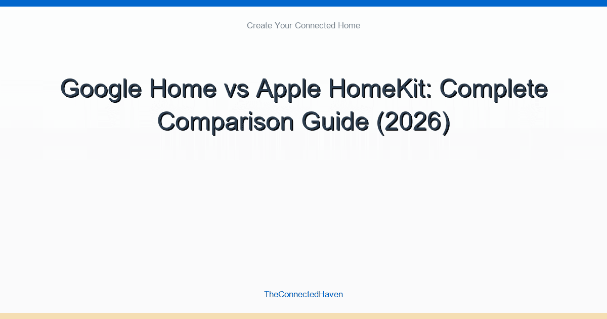 Google Home vs Apple HomeKit: Complete Comparison Guide (2026)
