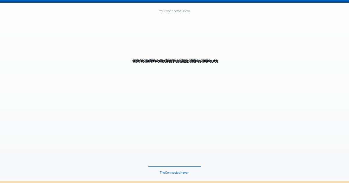 How to Smart Home Lifestyle Guide: Step-by-Step Guide