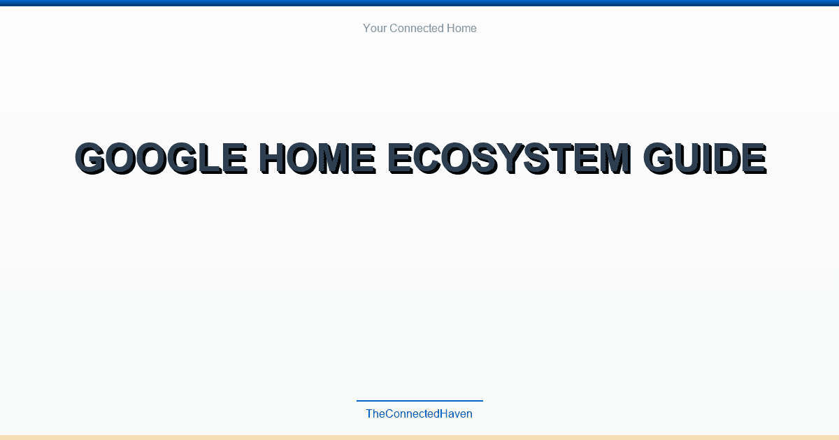 Google Home Ecosystem Guide