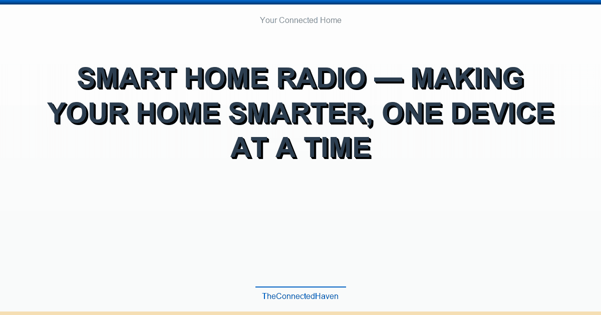 Smart Home Radio — Making your home smarter, one device at a time