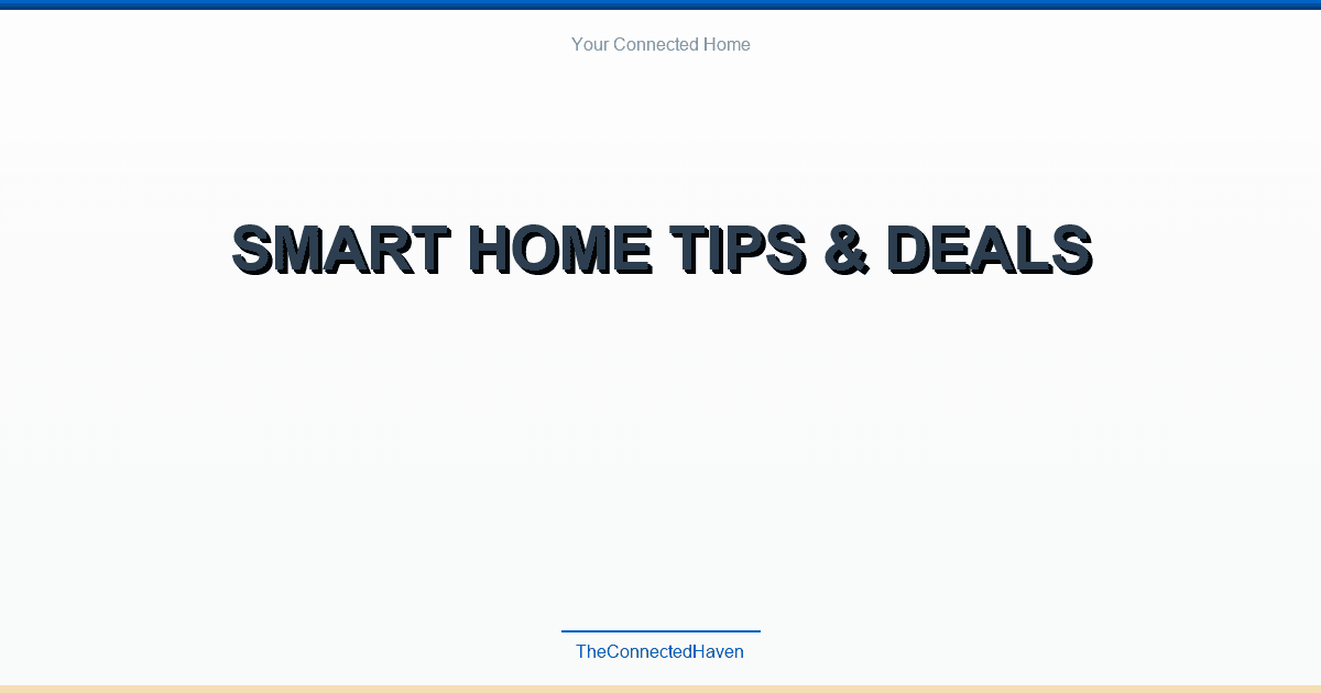 Smart Home Tips & Deals