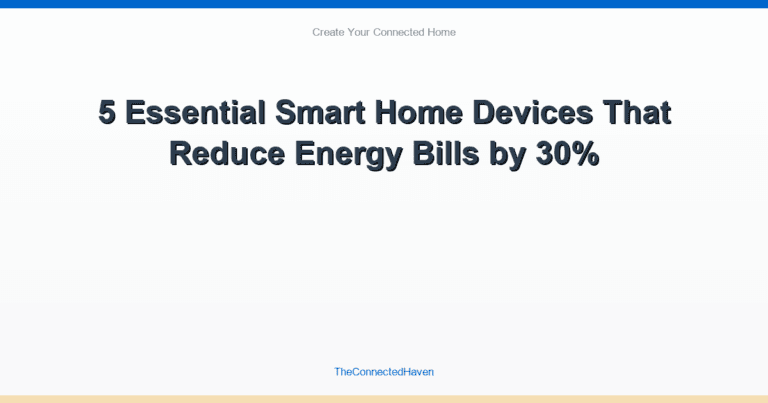 5 Essential Smart Home Devices That Reduce Energy Bills by 30%