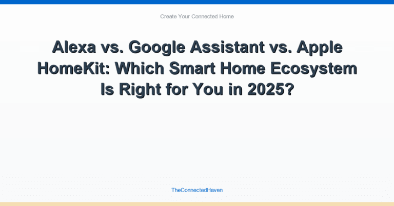 Alexa vs. Google Assistant vs. Apple HomeKit: Which Smart Home Ecosystem Is Right for You in 2025?