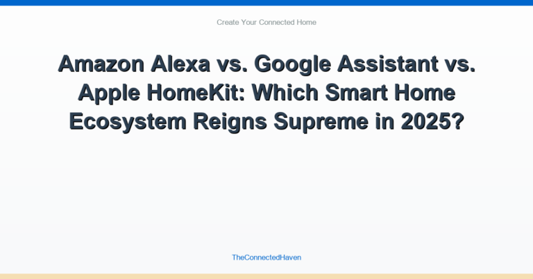 Amazon Alexa vs. Google Assistant vs. Apple HomeKit: Which Smart Home Ecosystem Reigns Supreme in 2025?