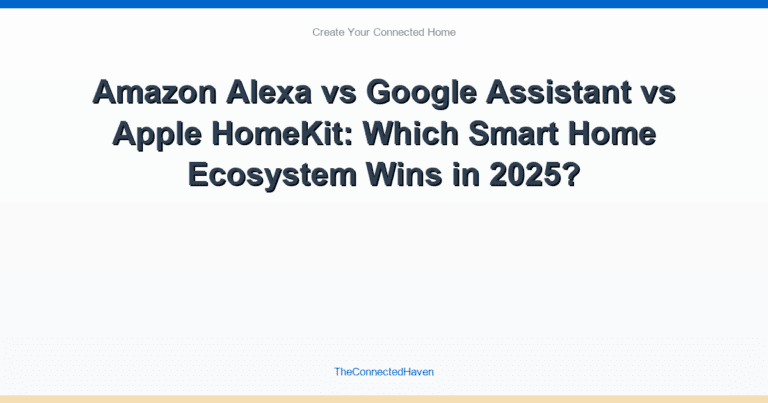 Amazon Alexa vs Google Assistant vs Apple HomeKit: Which Smart Home Ecosystem Wins in 2025?