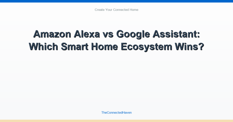 Amazon Alexa vs Google Assistant: Which Smart Home Ecosystem Wins?
