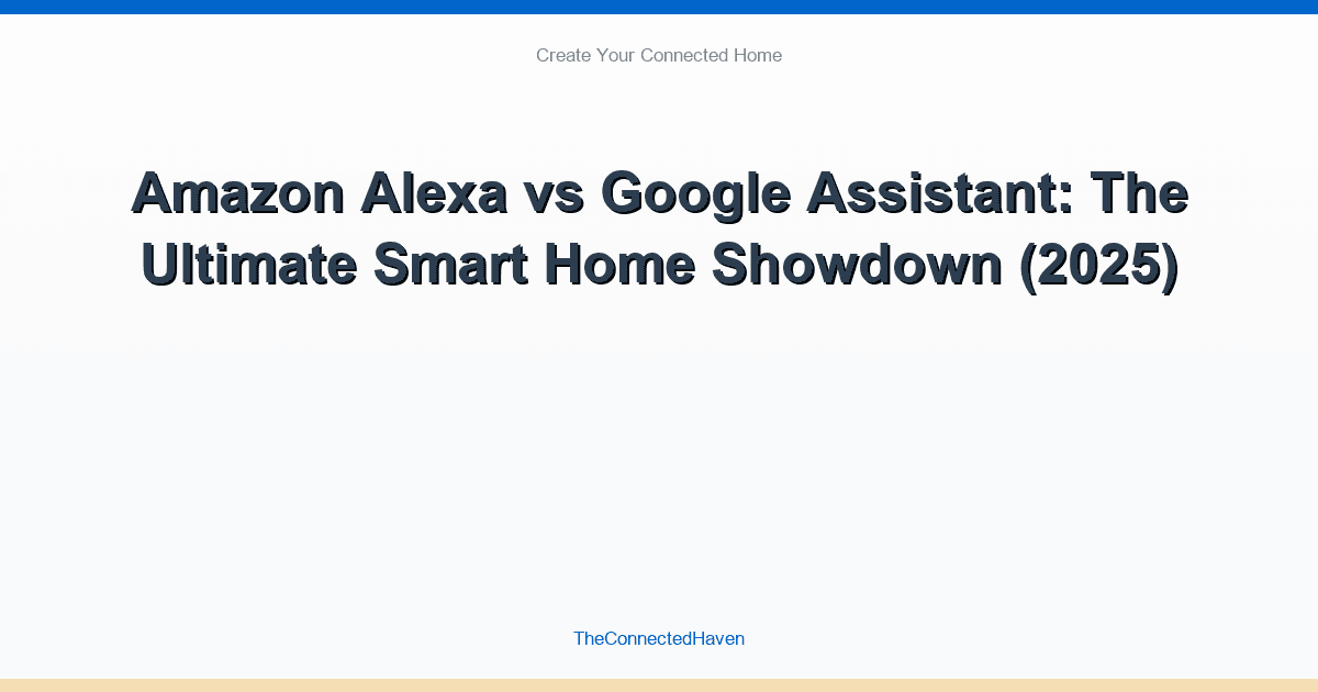 Amazon Alexa vs Google Assistant: The Ultimate Smart Home Showdown (2025)