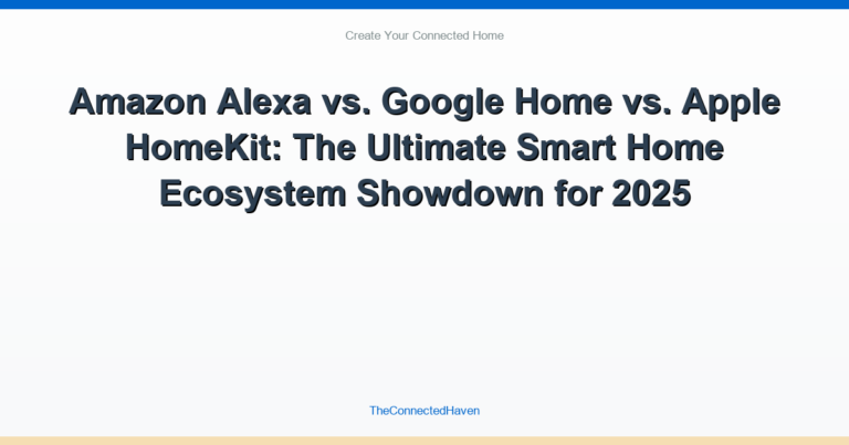Amazon Alexa vs. Google Home vs. Apple HomeKit: The Ultimate Smart Home Ecosystem Showdown for 2025