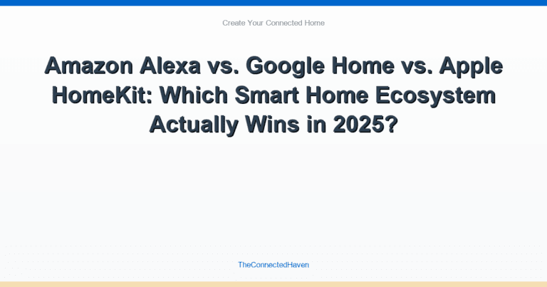 Amazon Alexa vs. Google Home vs. Apple HomeKit: Which Smart Home Ecosystem Actually Wins in 2025?
