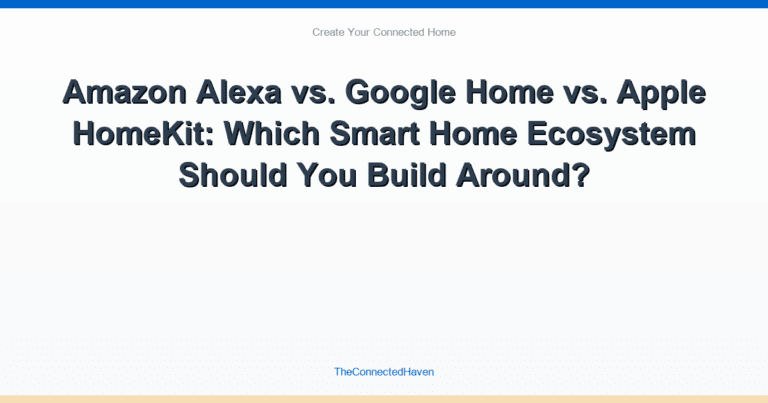 Amazon Alexa vs. Google Home vs. Apple HomeKit: Which Smart Home Ecosystem Should You Build Around?