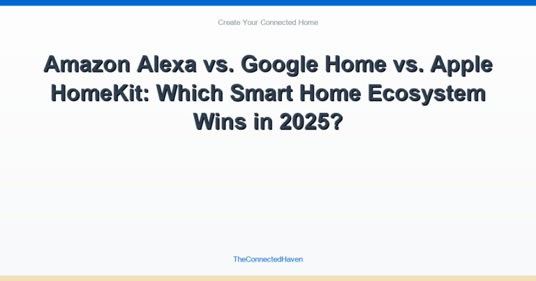 Amazon Alexa vs. Google Home vs. Apple HomeKit: Which Smart Home Ecosystem Wins in 2025?