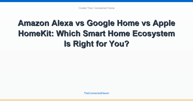 Amazon Alexa vs Google Home vs Apple HomeKit: Which Smart Home Ecosystem Is Right for You?