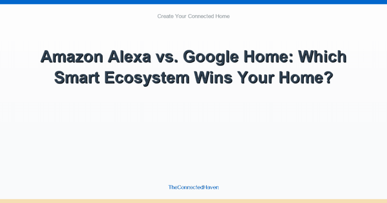 Amazon Alexa vs. Google Home: Which Smart Ecosystem Wins Your Home?