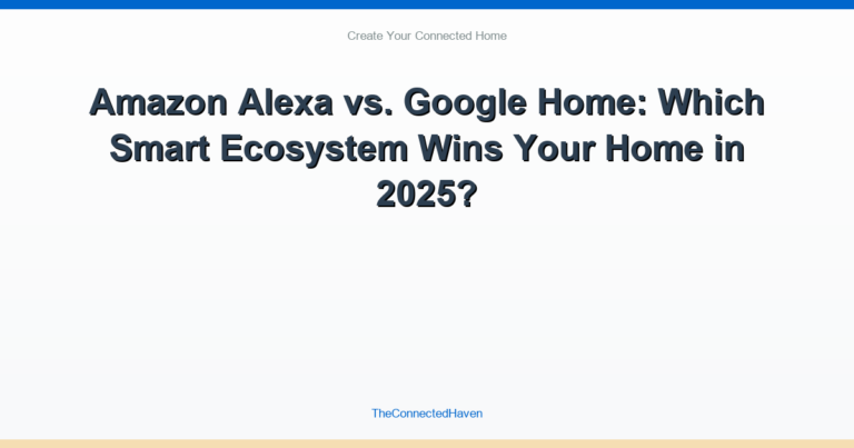 Amazon Alexa vs. Google Home: Which Smart Ecosystem Wins Your Home in 2025?