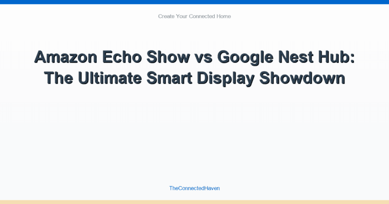 Amazon Echo Show vs Google Nest Hub: The Ultimate Smart Display Showdown