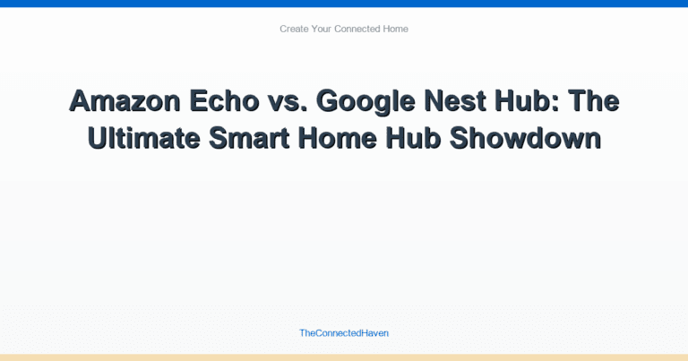 Amazon Echo vs. Google Nest Hub: The Ultimate Smart Home Hub Showdown