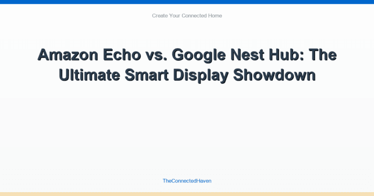 Amazon Echo vs. Google Nest Hub: The Ultimate Smart Display Showdown