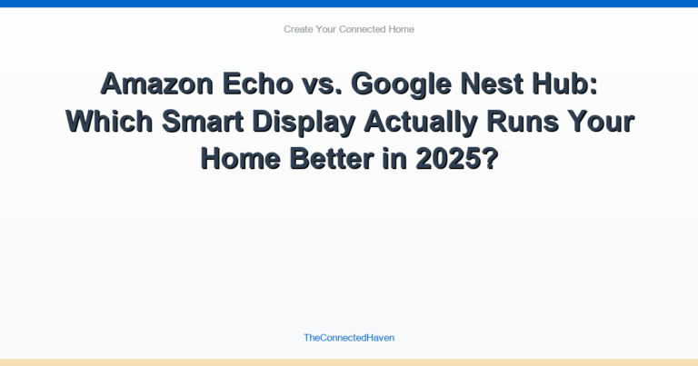 Amazon Echo vs. Google Nest Hub: Which Smart Display Actually Runs Your Home Better in 2025?