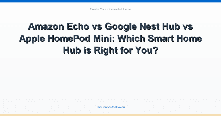 Amazon Echo vs Google Nest Hub vs Apple HomePod Mini: Which Smart Home Hub is Right for You?