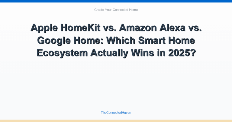 Apple HomeKit vs. Amazon Alexa vs. Google Home: Which Smart Home Ecosystem Actually Wins in 2025?
