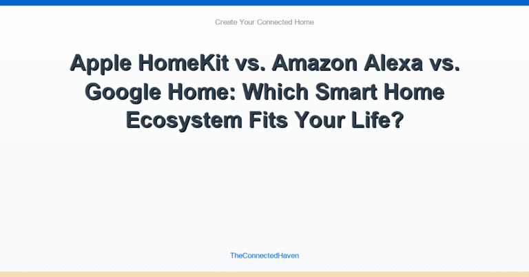 Apple HomeKit vs. Amazon Alexa vs. Google Home: Which Smart Home Ecosystem Fits Your Life?