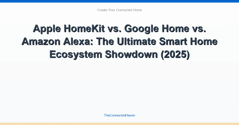 Apple HomeKit vs. Google Home vs. Amazon Alexa: The Ultimate Smart Home Ecosystem Showdown (2025)
