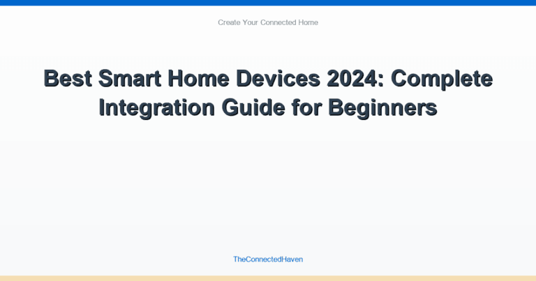 Best Smart Home Devices 2024: Complete Integration Guide for Beginners
