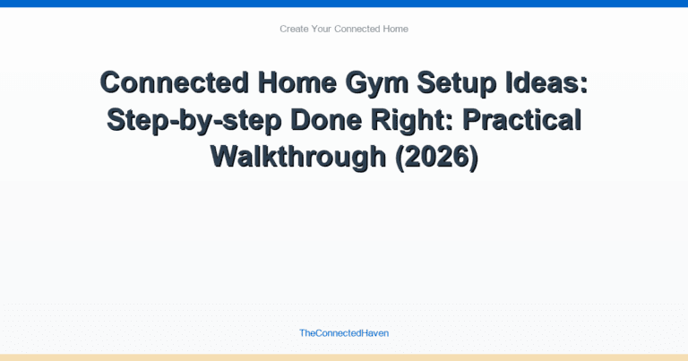 Connected Home Gym Setup Ideas: Step-by-step Done Right: Practical Walkthrough (2026)