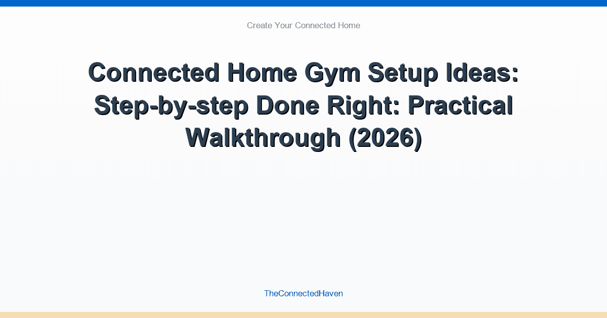 Connected Home Gym Setup Ideas: Step-by-step Done Right: Practical Walkthrough (2026)