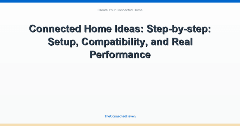 Connected Home Ideas: Step-by-step: Setup, Compatibility, and Real Performance