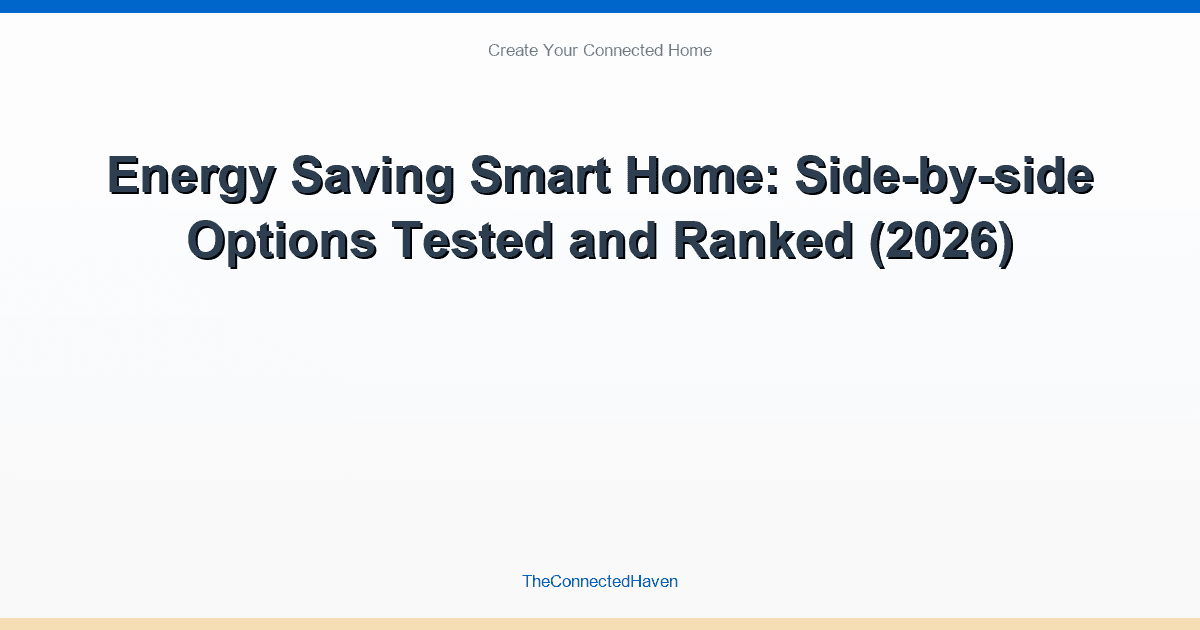 Energy Saving Smart Home: Side-by-side Options Compared and Ranked (2026)