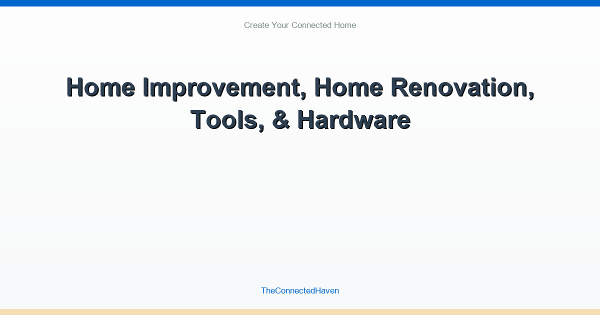 Home Improvement, Home Renovation, Tools, & Hardware