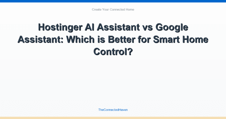 Hostinger AI Assistant vs Google Assistant: Which is Better for Smart Home Control?