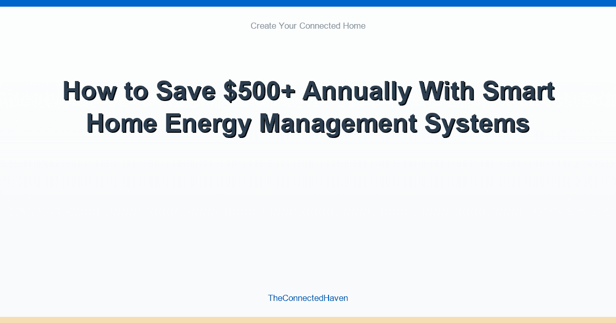 How to Save $500+ Annually With Smart Home Energy Management Systems