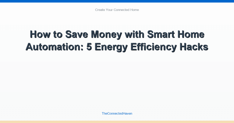 How to Save Money with Smart Home Automation: 5 Energy Efficiency Hacks