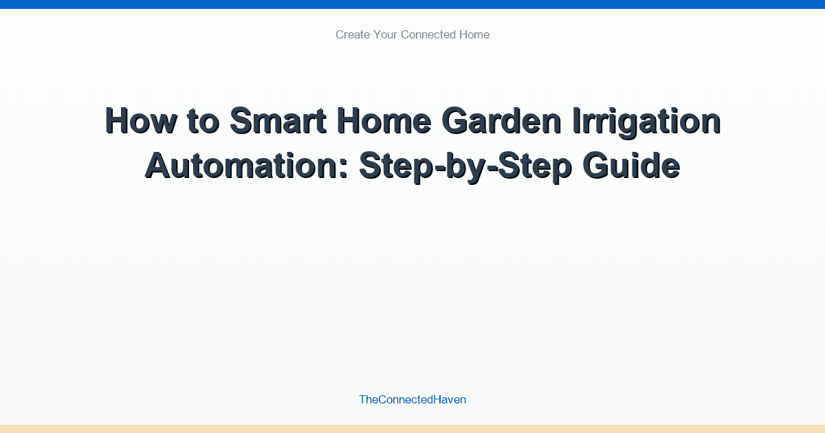 How to Smart Home Garden Irrigation Automation: Step-by-Step Guide