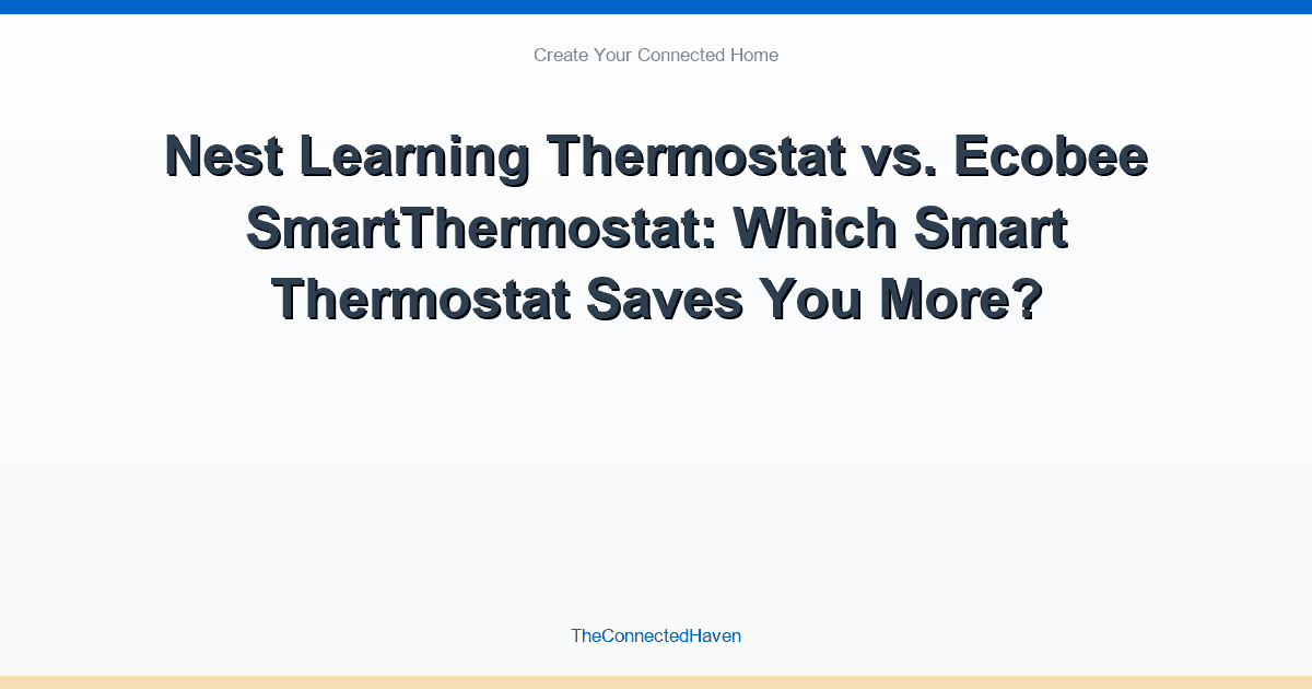 Nest Learning Thermostat vs. Ecobee SmartThermostat: Which Smart Thermostat Saves You More?