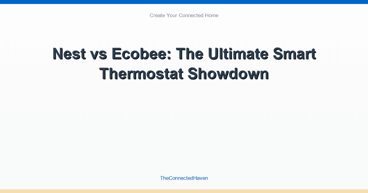 Nest vs Ecobee: The Ultimate Smart Thermostat Showdown