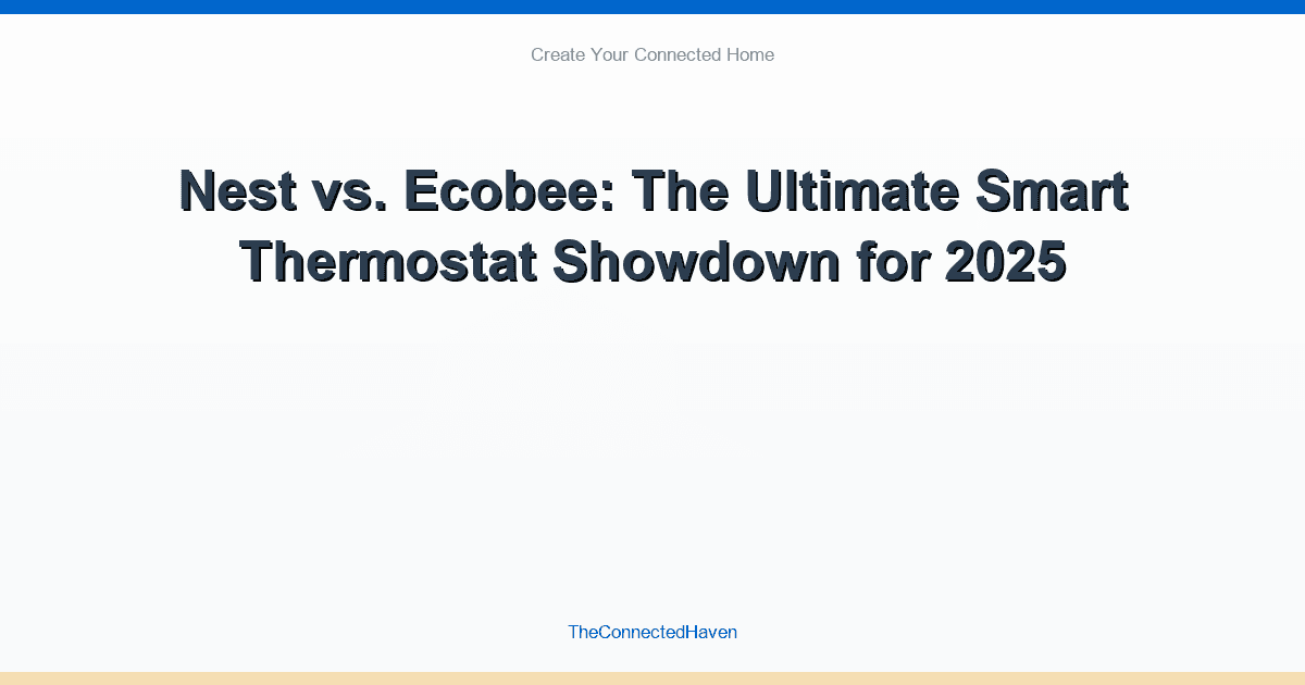 Nest vs. Ecobee: The Ultimate Smart Thermostat Showdown for 2025