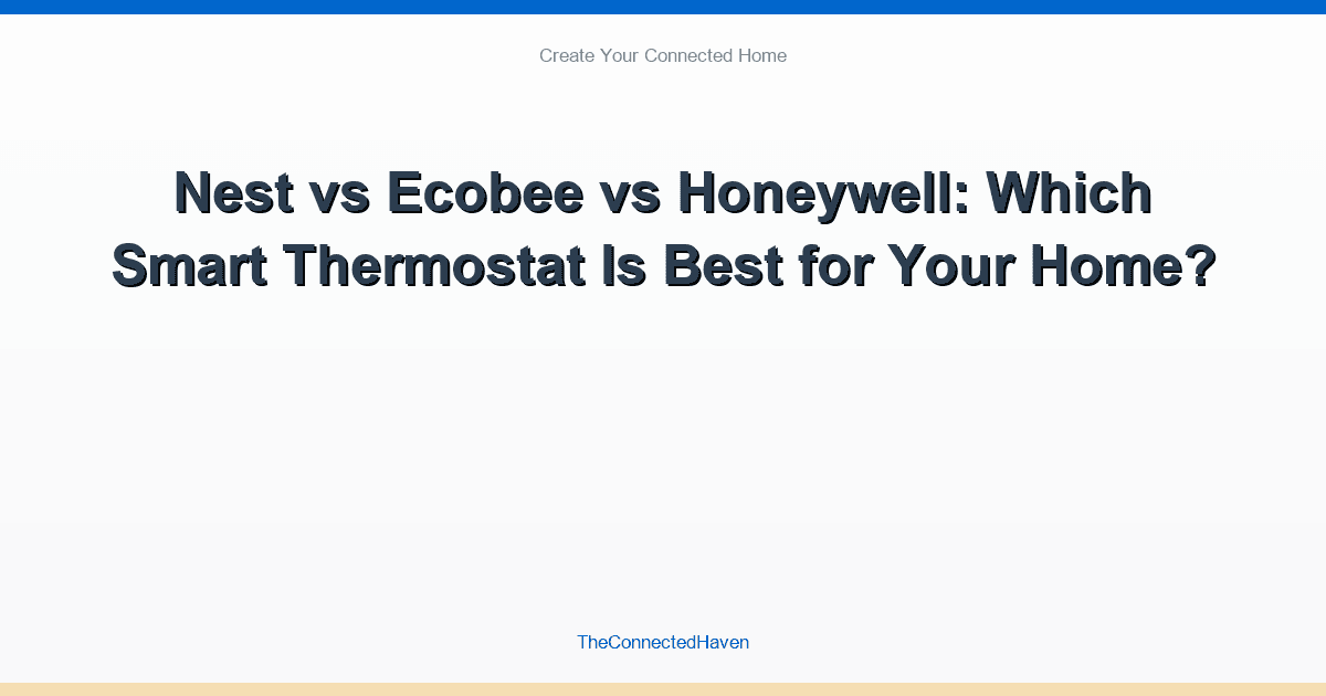 Nest vs Ecobee vs Honeywell: Which Smart Thermostat Is Best for Your Home?