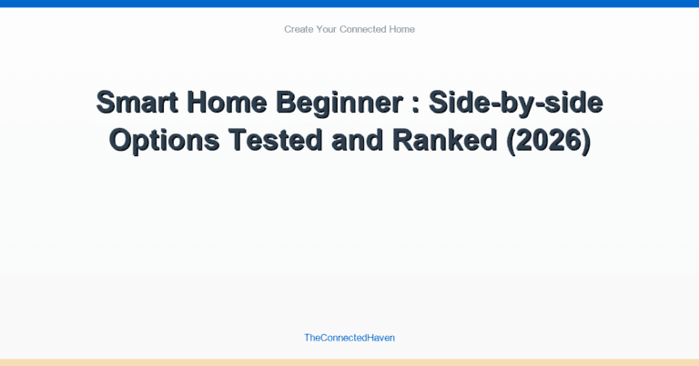 Smart Home Beginner: Side-by-side Options Compared and Ranked (2026)